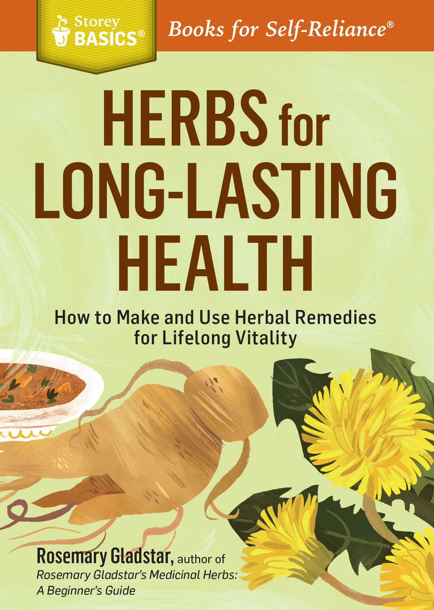 Herbs for Long-Lasting Health: How to Make and Use Herbal Remedies for Lifelong Vitality. A Storey BASICS Title