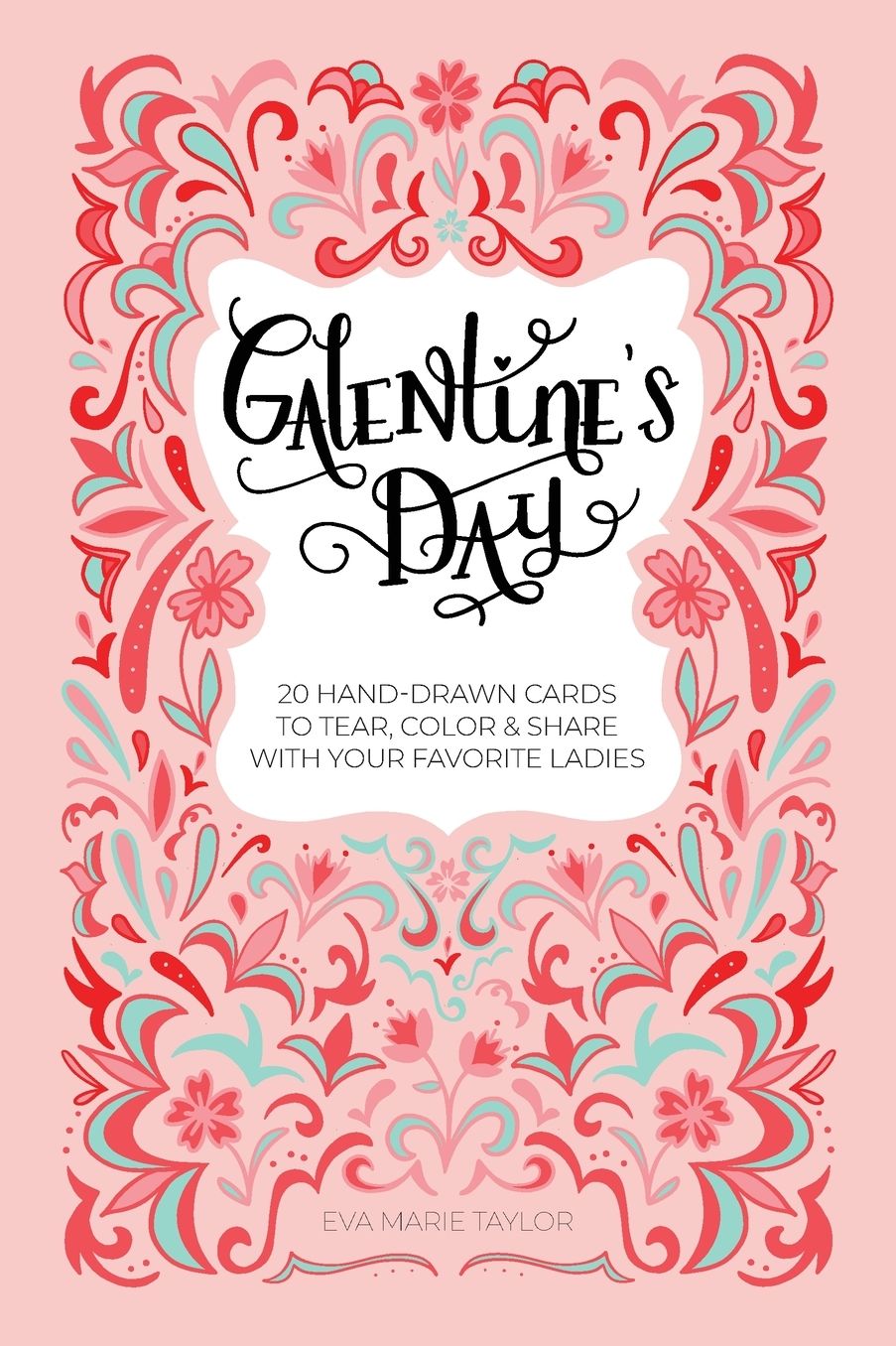 Galentine's Day: 20 Hand-Drawn Cards to Tear, Color and Share with Your Favorite Ladies