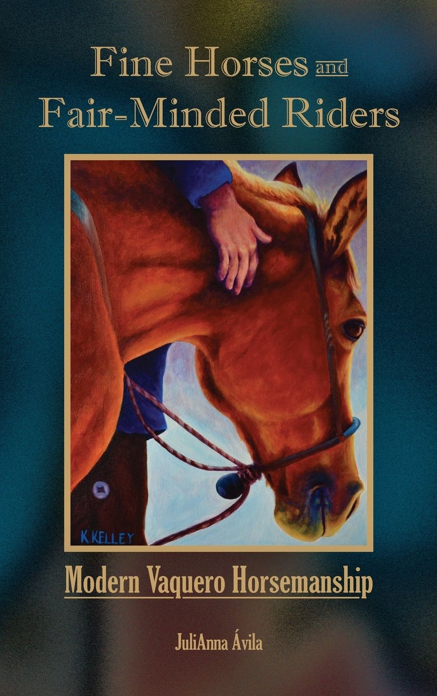 Fine Horses and Fair-Minded Riders: Modern Vaquero Horsemanship