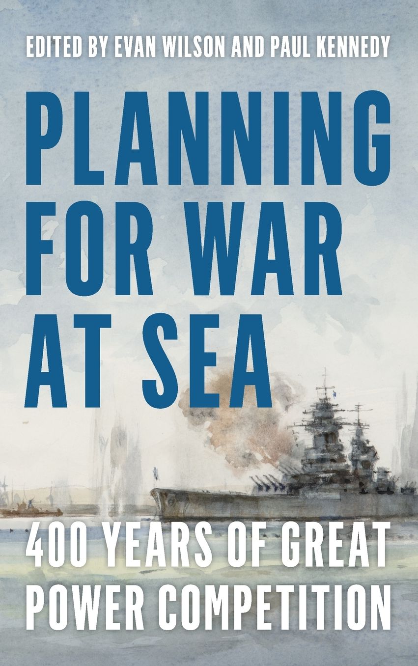 Planning for War at Sea: 400 Years of Great Power Competition