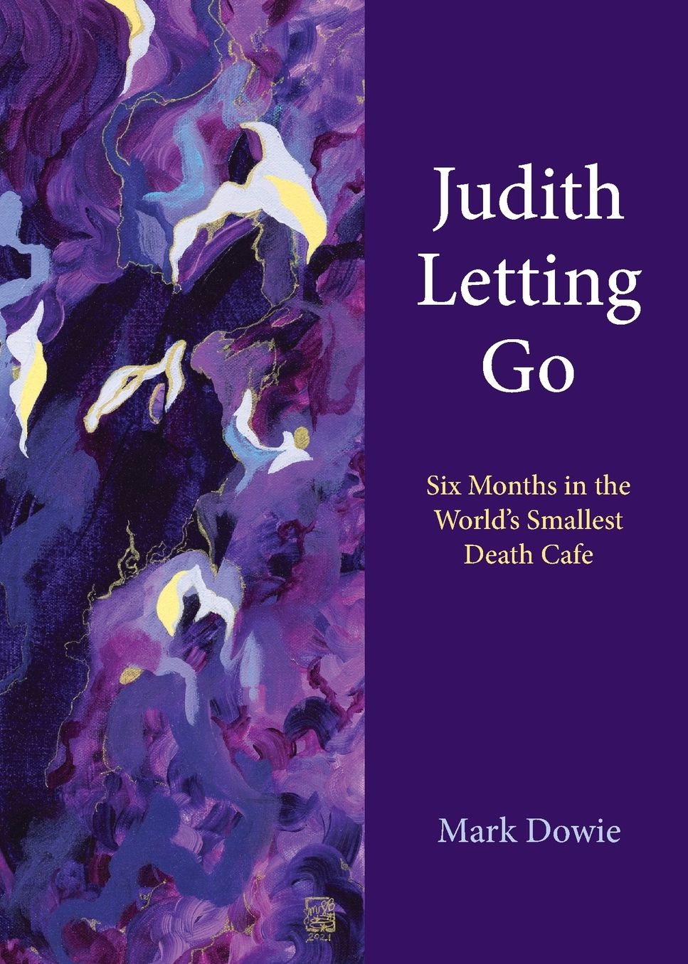 Judith Letting Go: Six Months in the World's Smallest Death Cafe