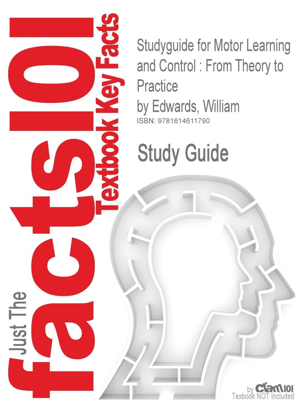 Studyguide for Motor Learning and Control: From Theory to Practice by Edwards, William, ISBN 9780495010807