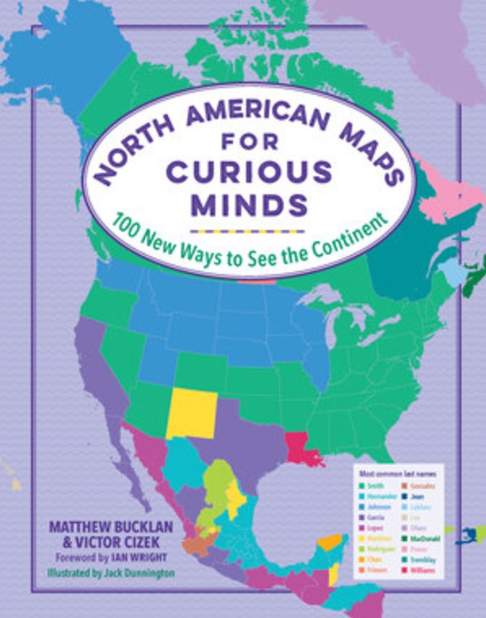 North American Maps for Curious Minds: 100 New Ways to See the Continent