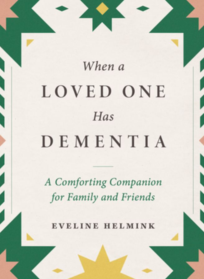 When a Loved One Has Dementia: A Comforting Companion for Family and Friends
