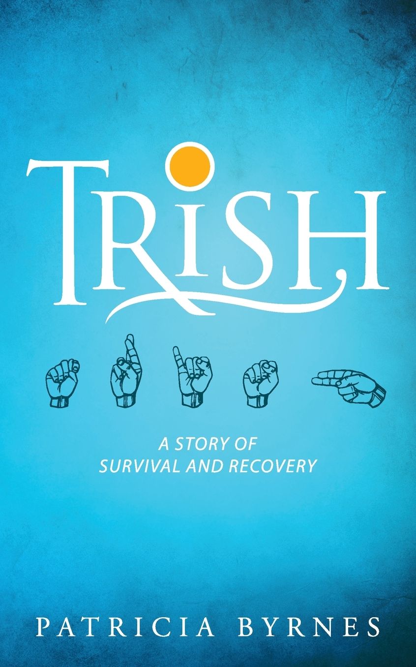 Trish: A Story of Survival and Recovery