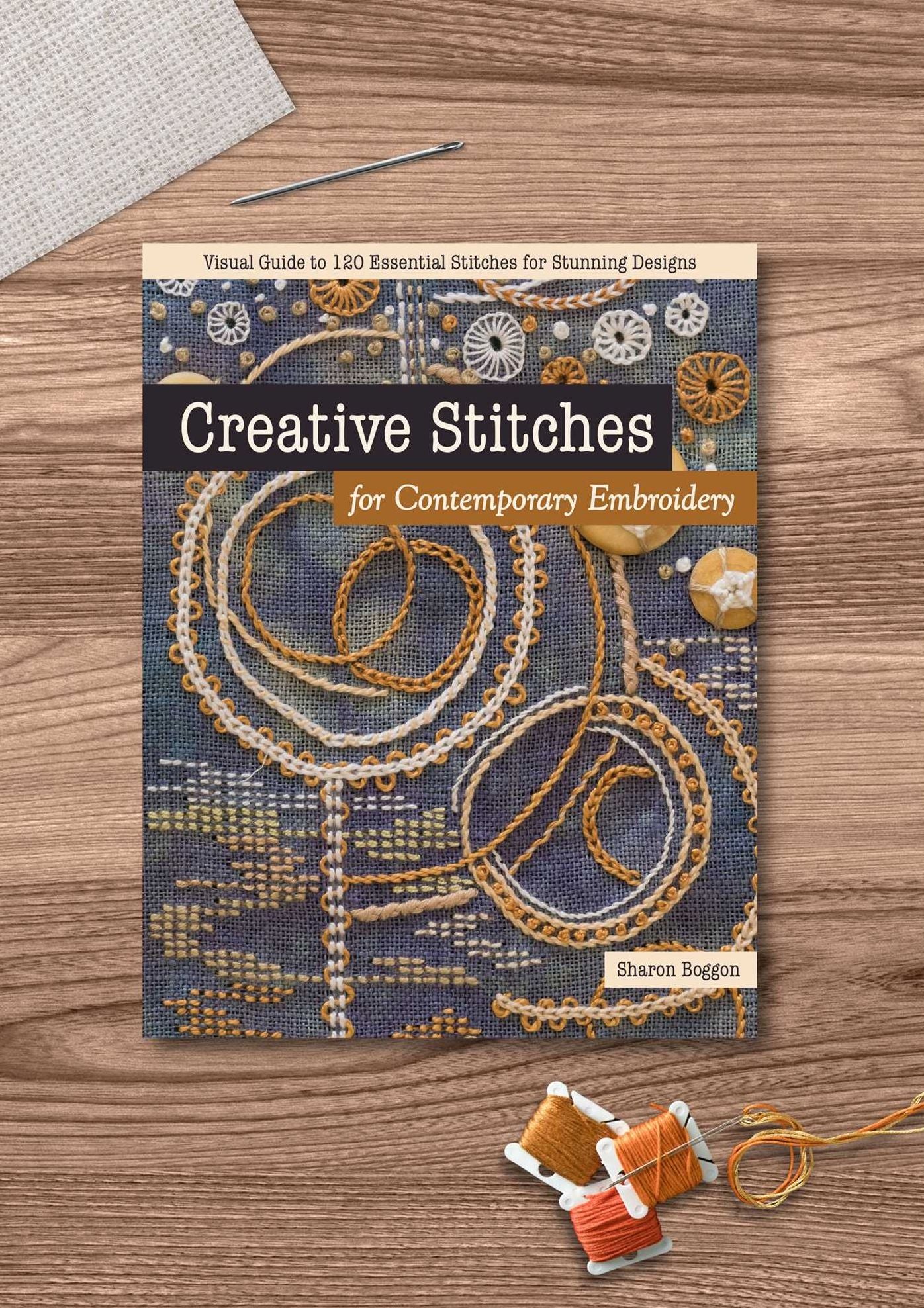 Creative Stitches for Contemporary Embroidery: Visual Guide to 120 Essential Stitches for Stunning Designs