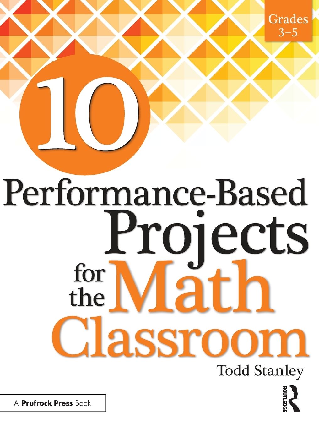 10 Performance-Based Projects for the Math Classroom: Grades 3-5