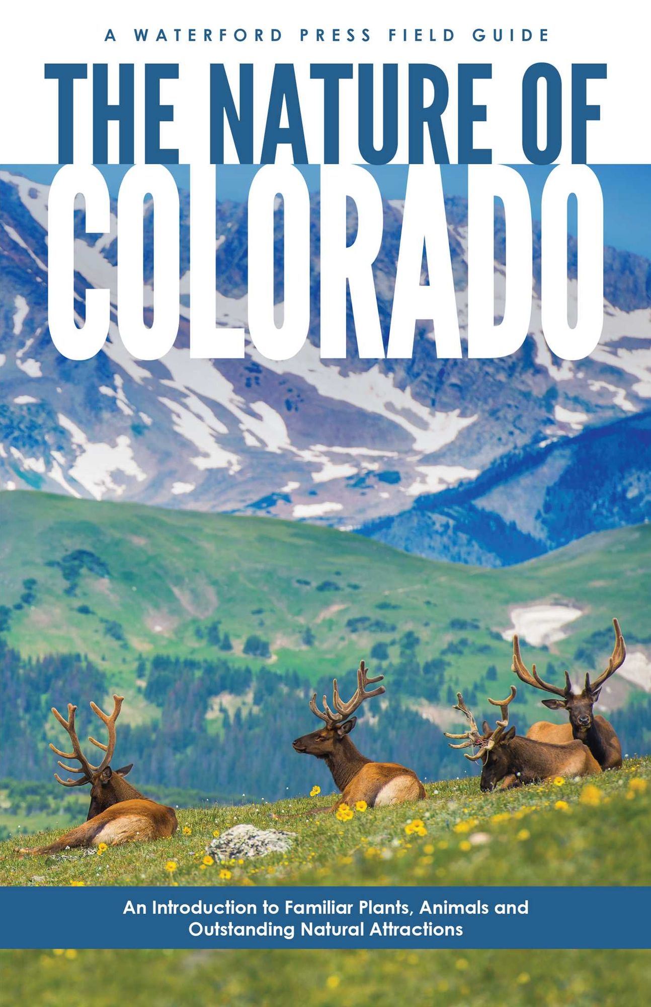 Nature of Colorado: An Introduction to Familiar Plants, Animals & Outstanding Natural Attractions