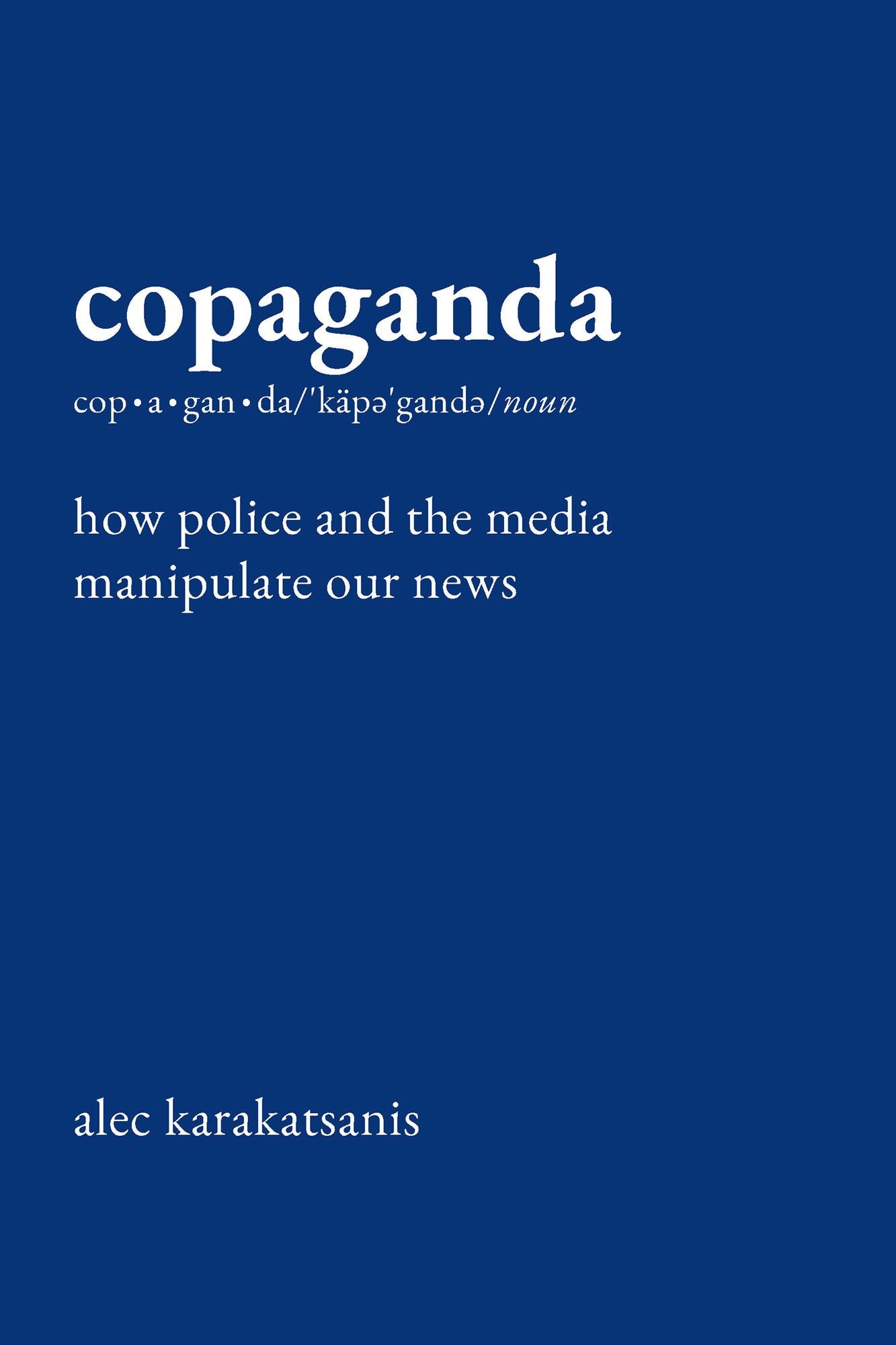 Copaganda: How Police and the Media Manipulate Our News