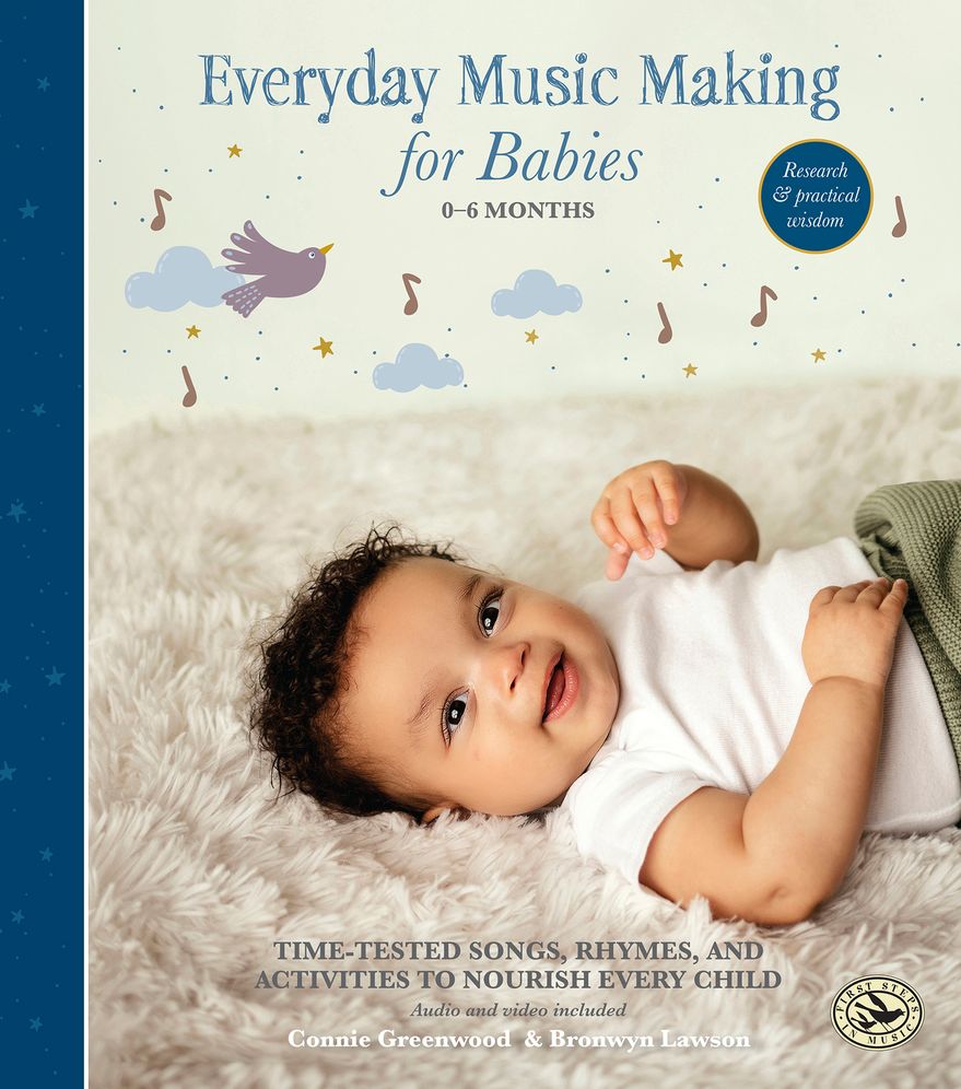 Everyday Music Making for Babies (0-6 months): Time-Tested Songs, Rhymes, and Activities to Nourish Every Child