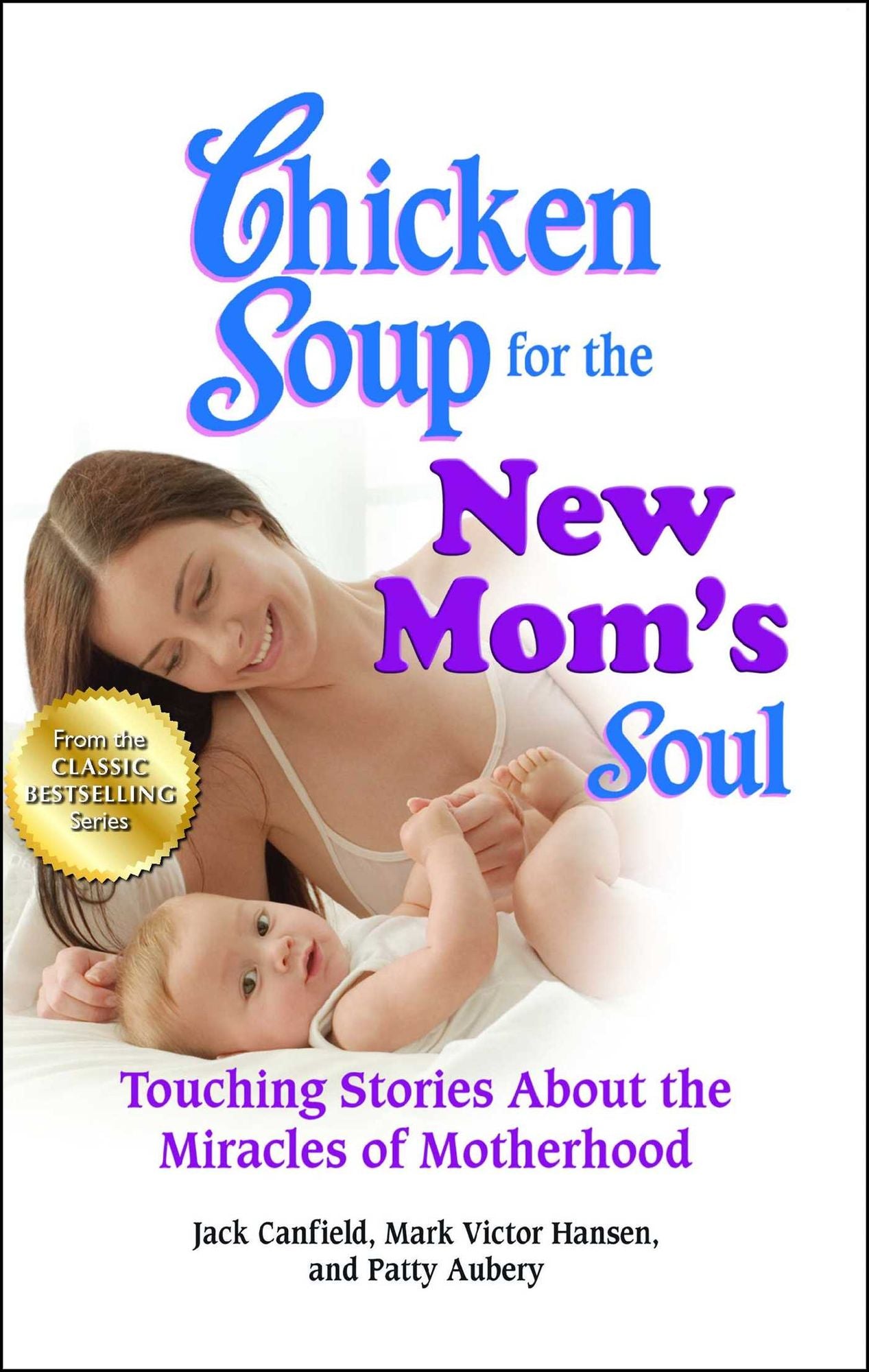 Chicken Soup for the New Mom's Soul: Touching Stories about the Miracles of Motherhood
