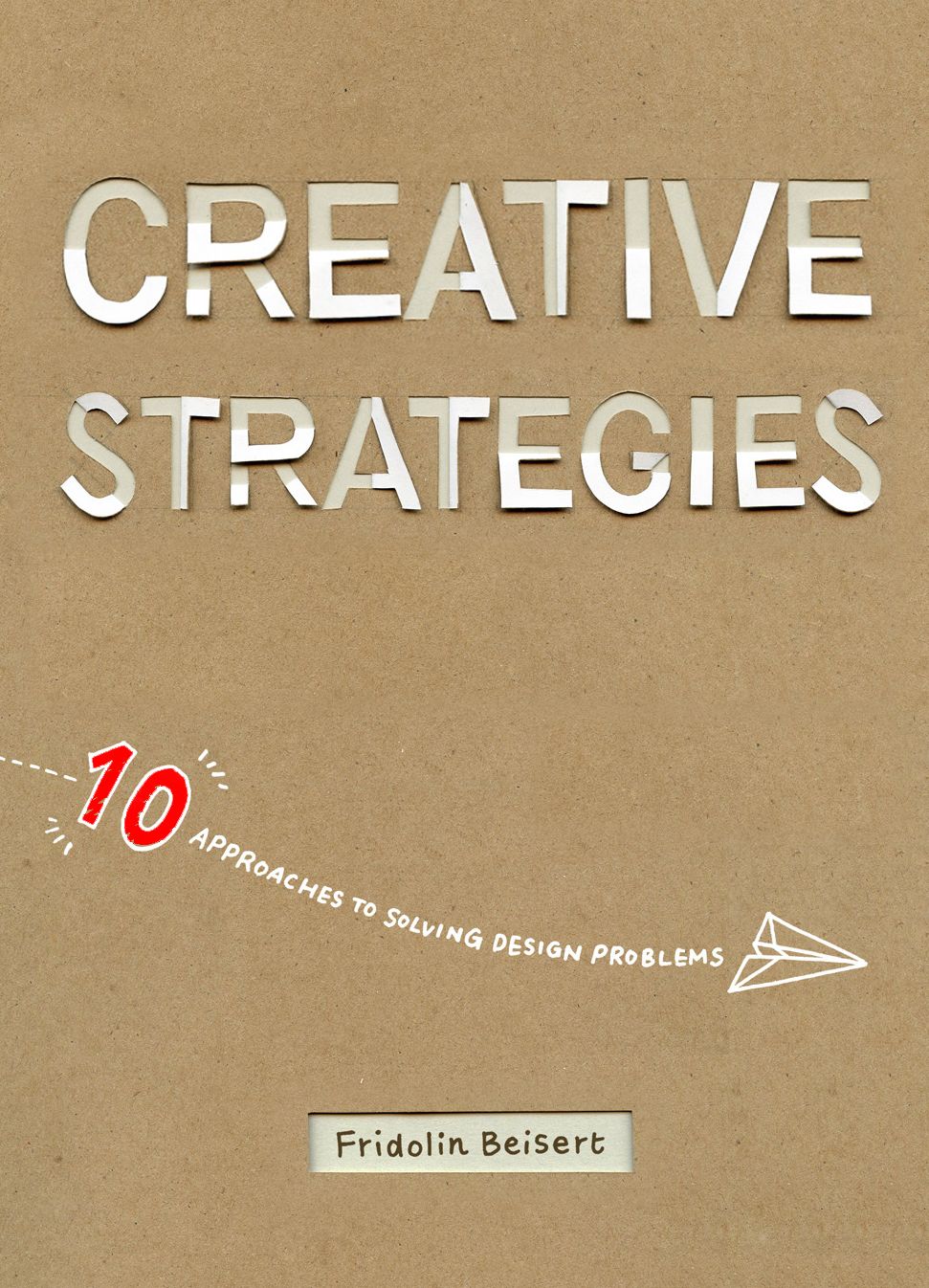 Creative Strategies: 10 approaches to solving design problems