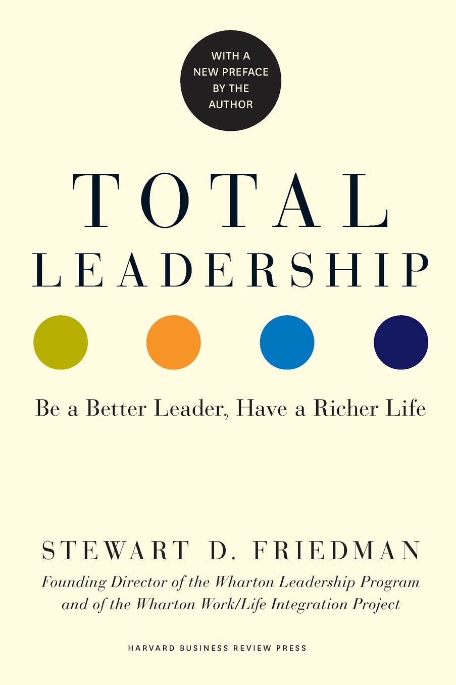 Total Leadership: Be a Better Leader, Have a Richer Life (With New Preface)