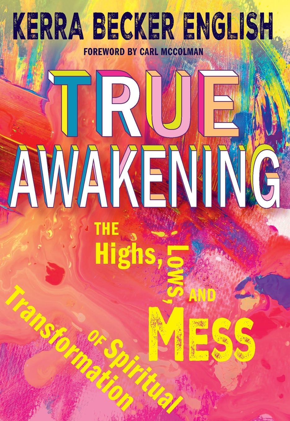 True Awakening: The Highs, the Lows,and the Mess of Spiritual Transformation