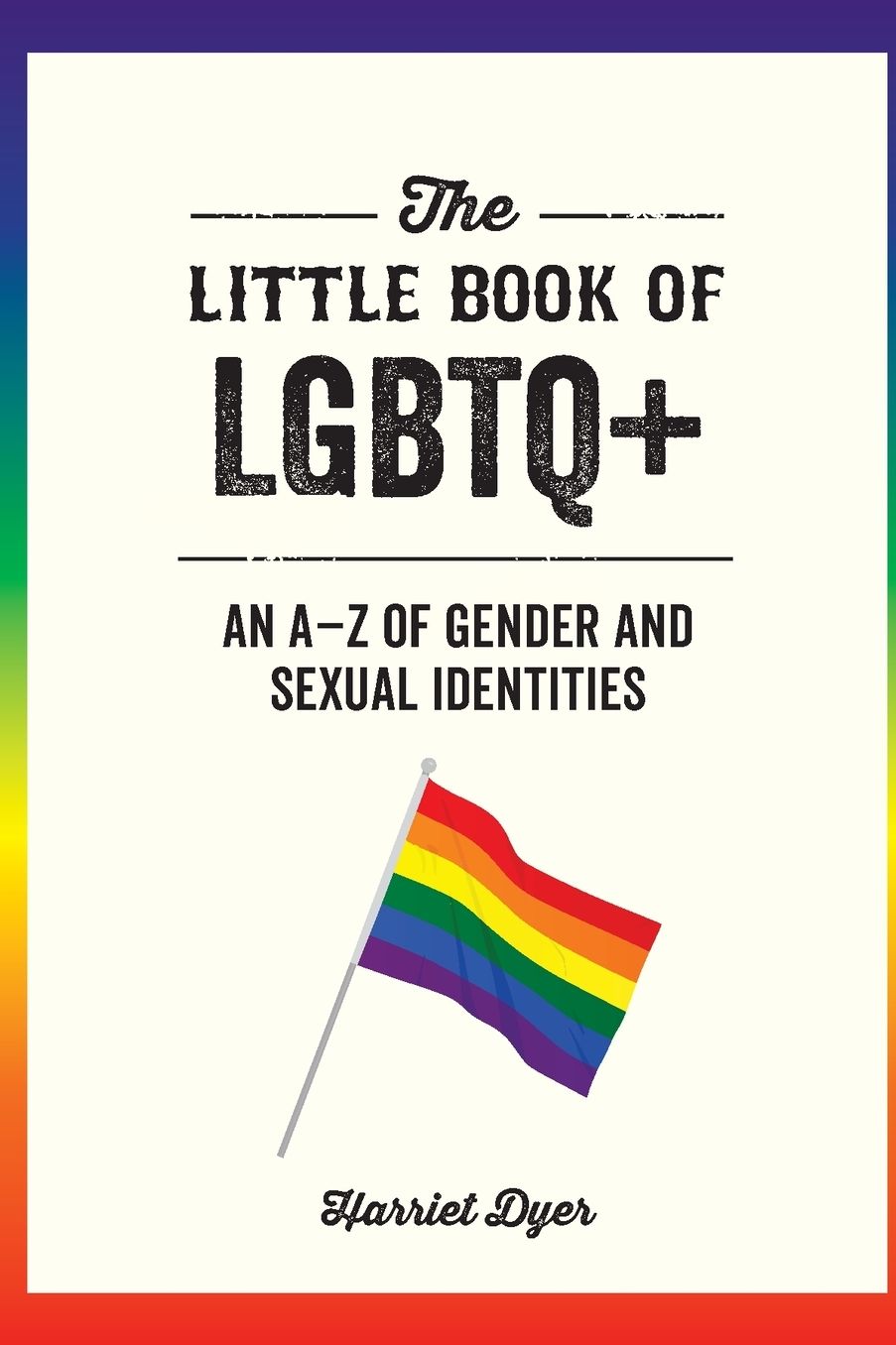 The Little Book of LGBTQ+: An A-Z of Gender and Sexual Identities