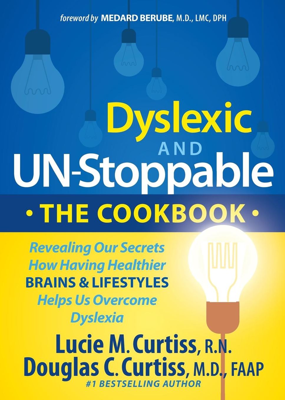 Dyslexic and Un-Stoppable The Cookbook: Revealing Our Secrets How Having Healthier Brains and Lifestyles Helps Us Overcome Dyslexia
