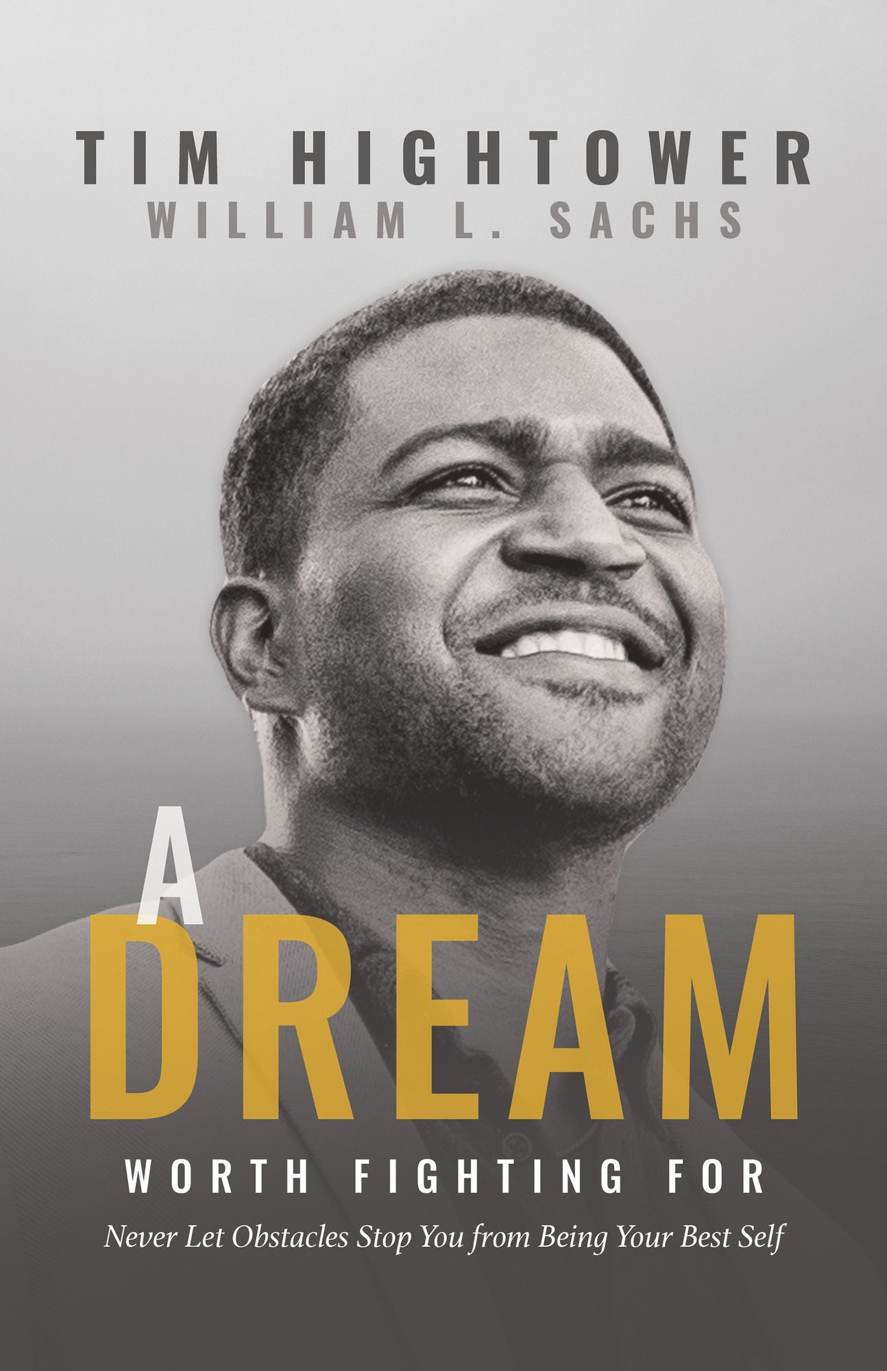 A Dream Worth Fighting For: Never Let Obstacles Stop You from Being Your Best Self