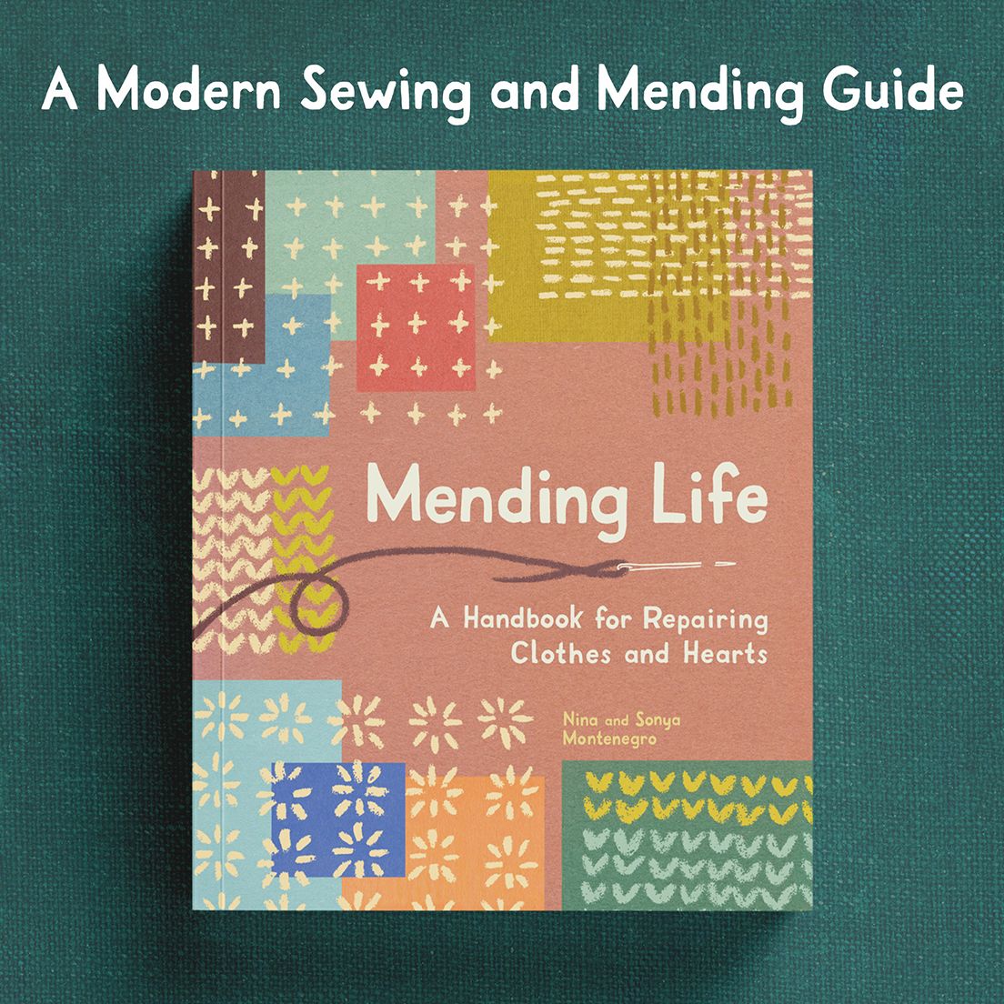 Mending Life: A Handbook for Repairing Clothes and Hearts (and Patching to Practice Sustainable Fashion and Fix the Clothes You Love)