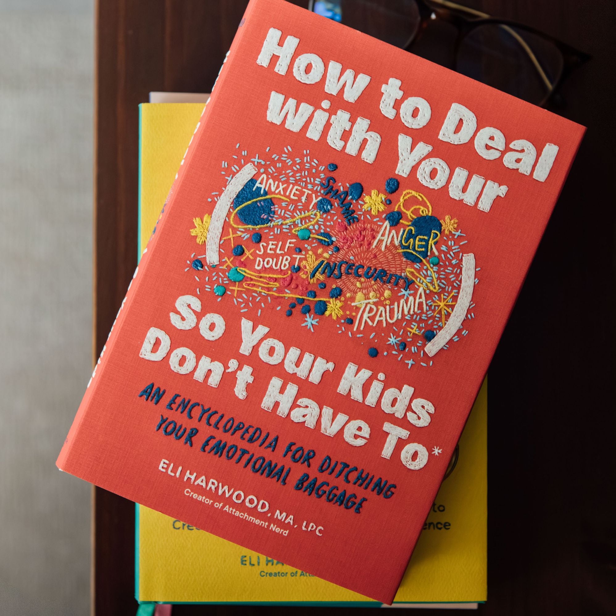How to Deal with Your ____ So Your Kids Don't Have to: An Encyclopedia for Ditching Your Emotional Baggage