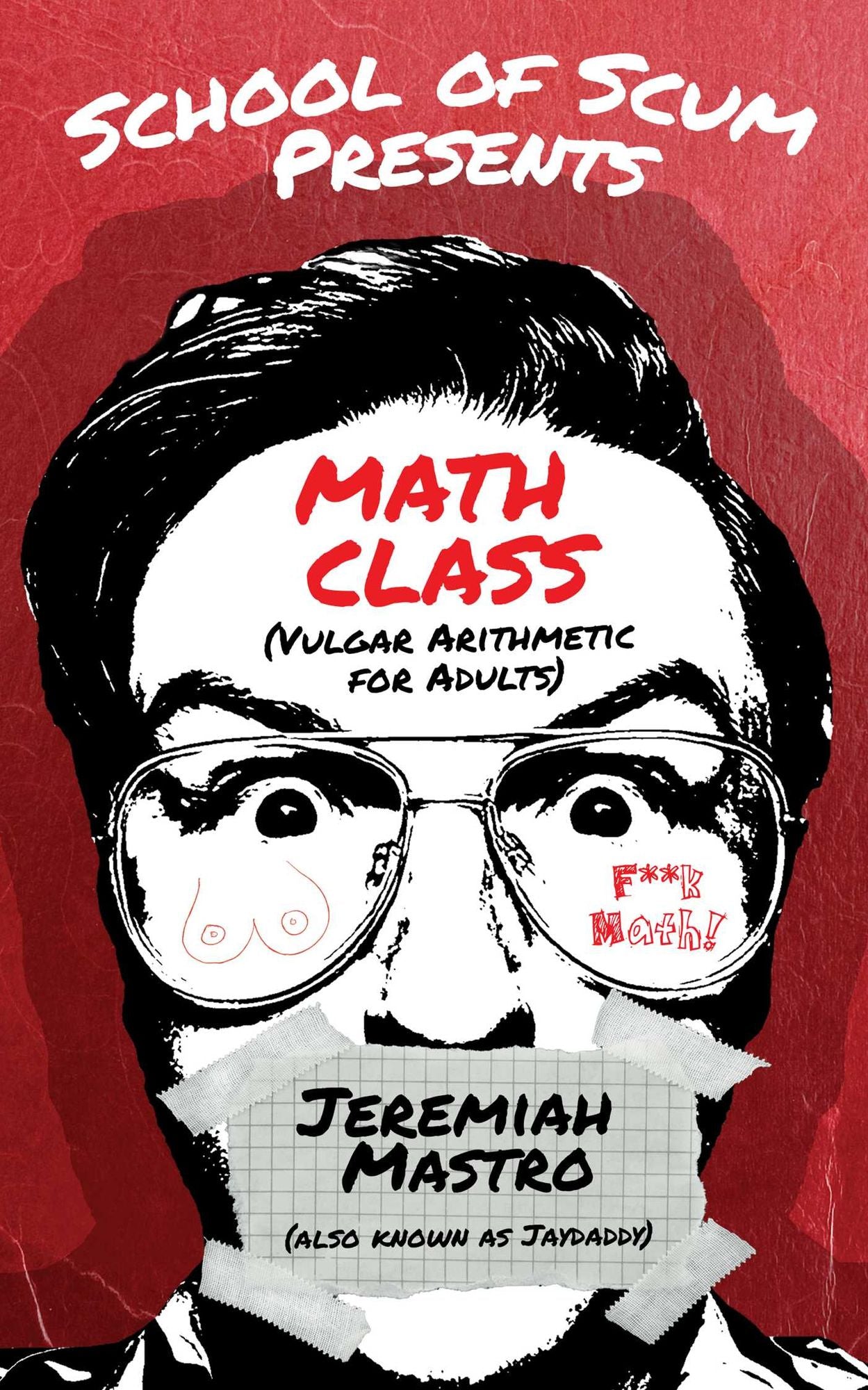 School of Scum Presents: Math Class: (Vulgar Arithmetic for Adults)