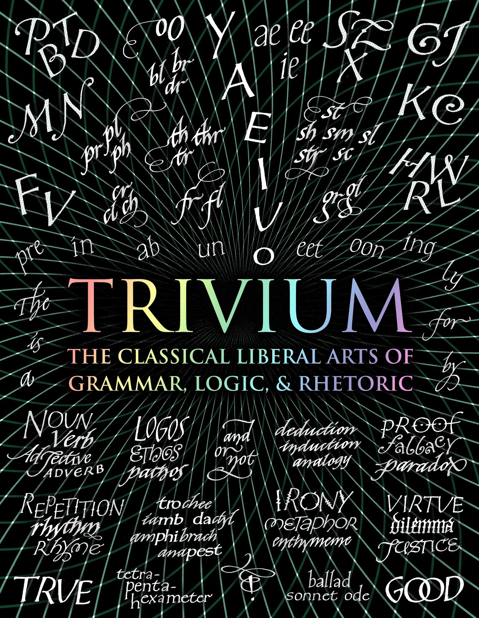 Trivium: The Classical Liberal Arts of Grammar, Logic, & Rhetoric