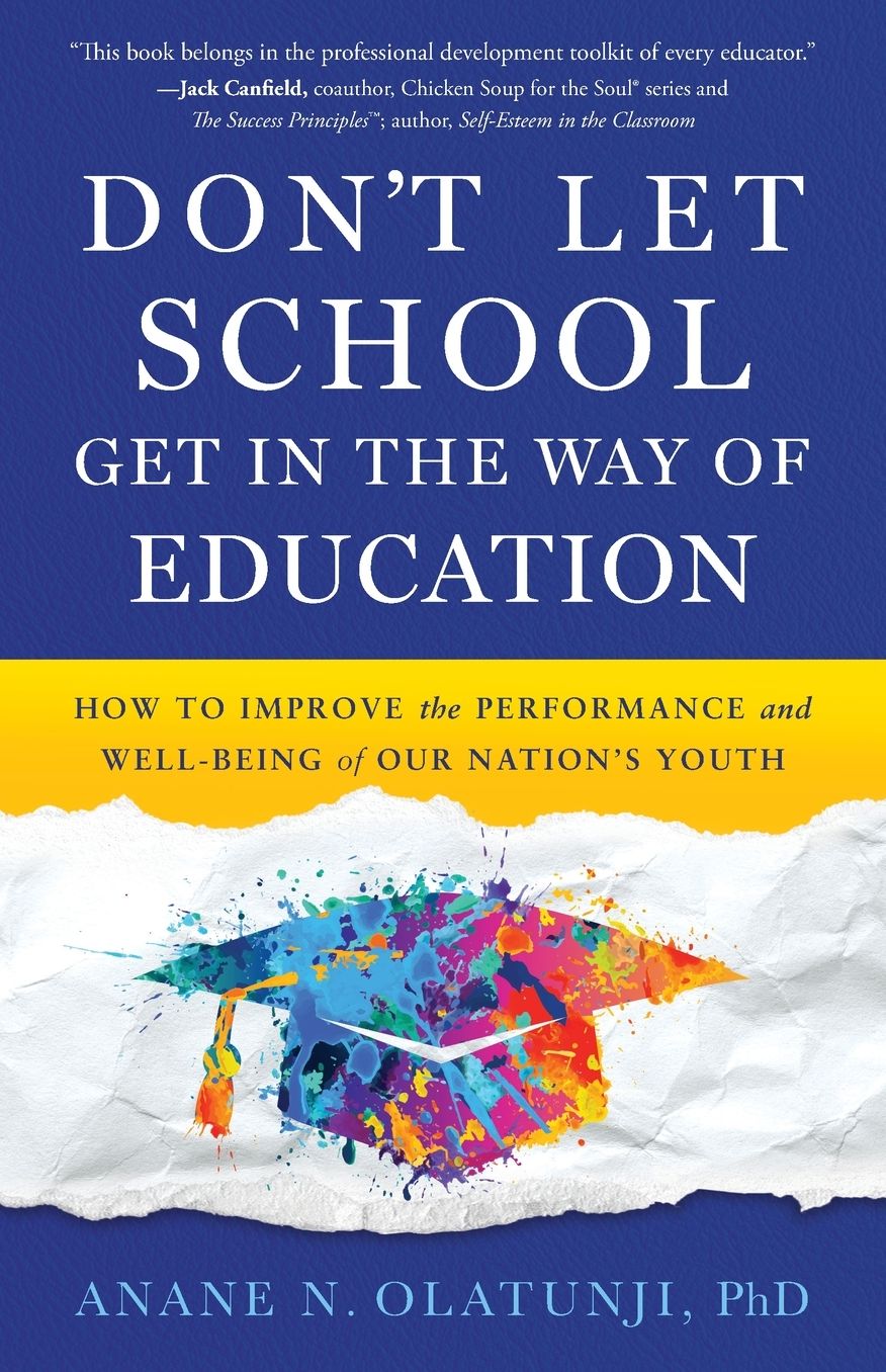 Don't Let School Get in the Way of Education: How to Improve the Performance and Well-Being of Our Nation's Youth