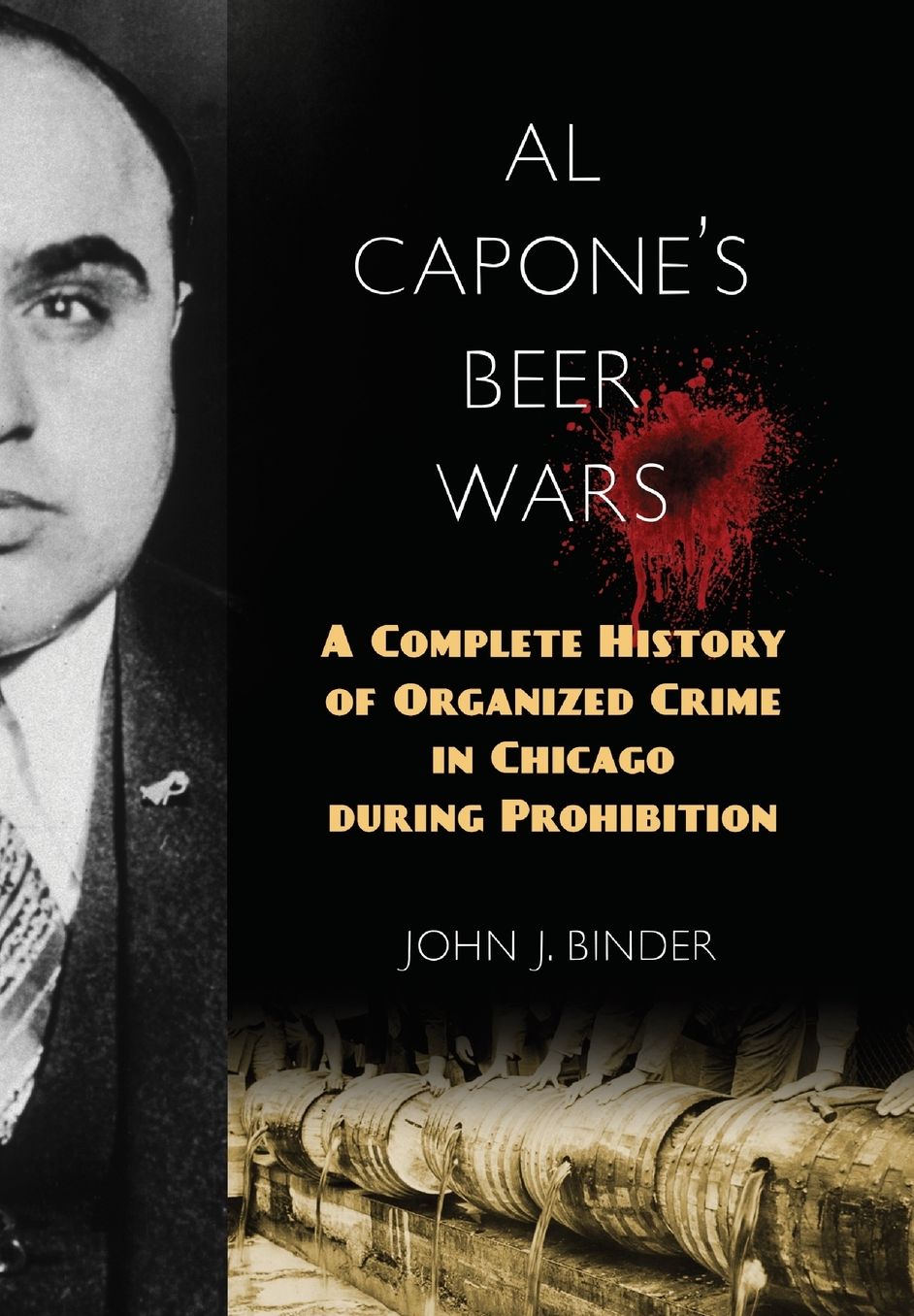 Al Capone's Beer Wars: A Complete History of Organized Crime in Chicago during Prohibition