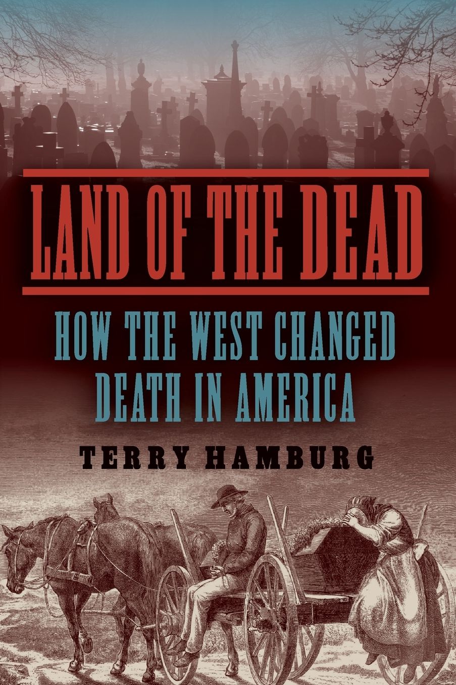 Land of the Dead: How the West Changed Death in America