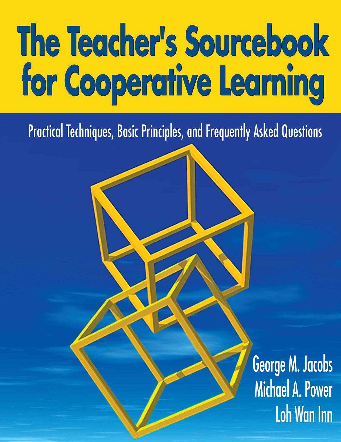 The Teacher's Sourcebook for Cooperative Learning: Practical Techniques, Basic Principles, and Frequently Asked Questions