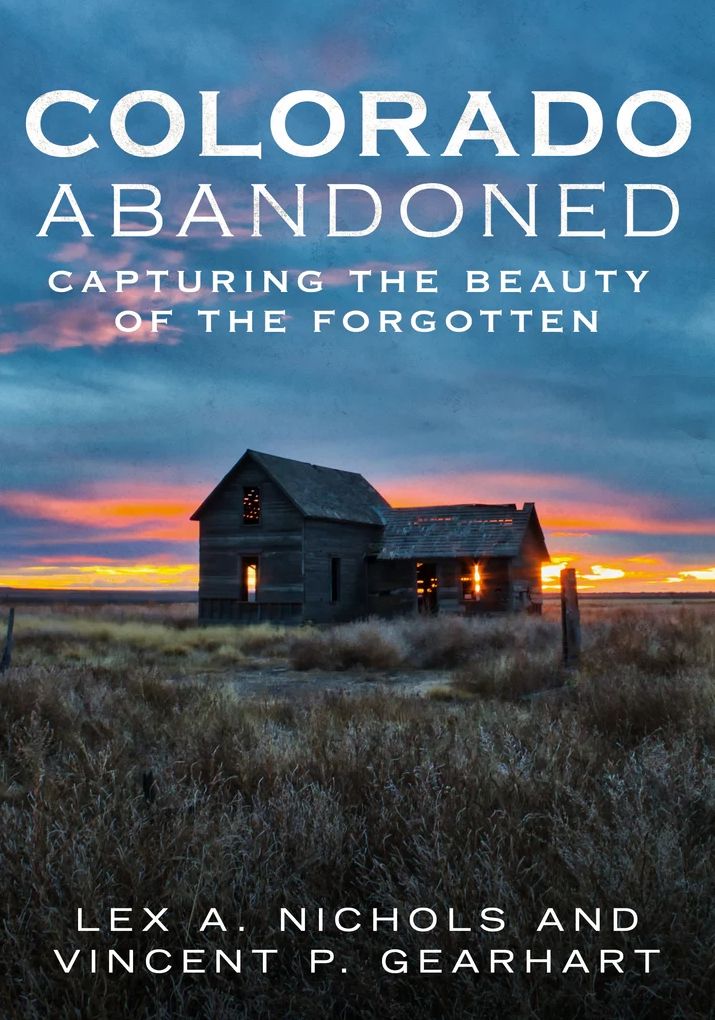 Abandoned Colorado: Capturing the Beauty of the Abandoned