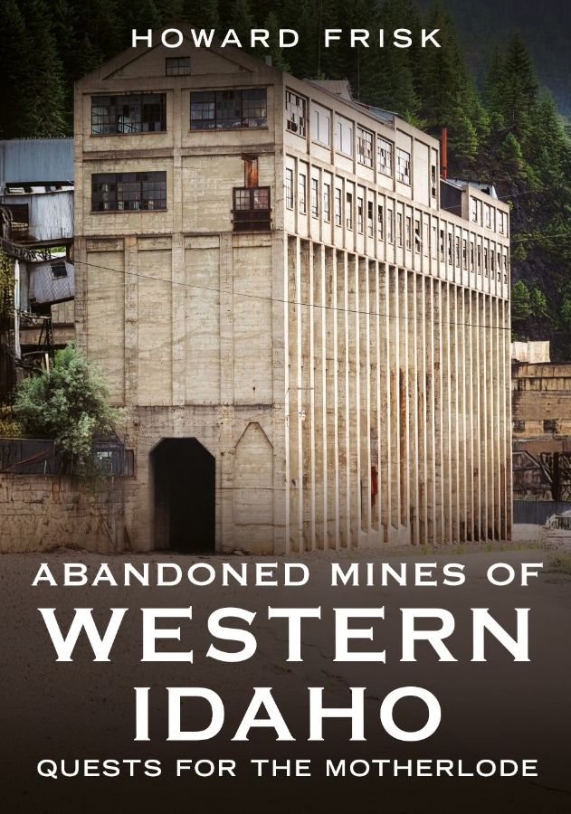 Abandoned Mines of Western Idaho: Quests for the Motherlode