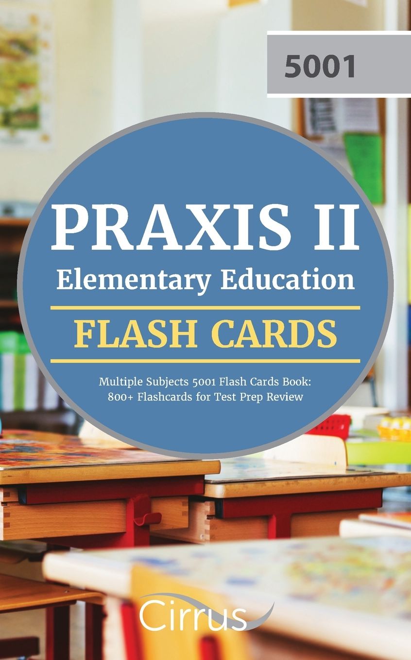 Praxis II Elementary Education Multiple Subjects 5001 Flash Cards Book: 800+ Flashcards for Test Prep Review