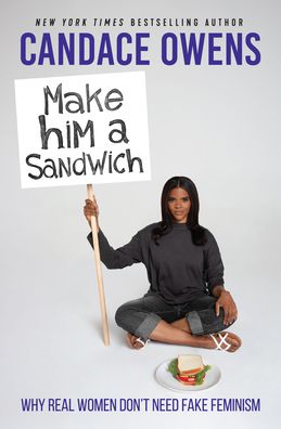Make Him a Sandwich: Why Real Women Don't Need Fake Feminism