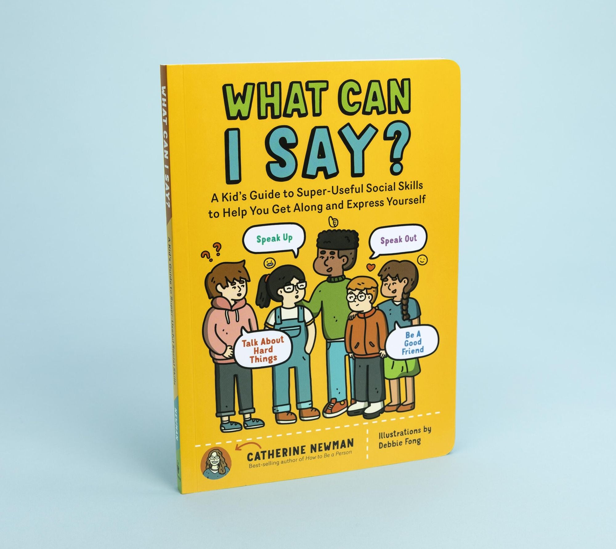 What Can I Say?: A Kid's Guide to Super-Useful Social Skills to Help You Get Along and Express Yourself; Speak Up, Speak Out, Talk about Hard Things, and Be a Good Friend