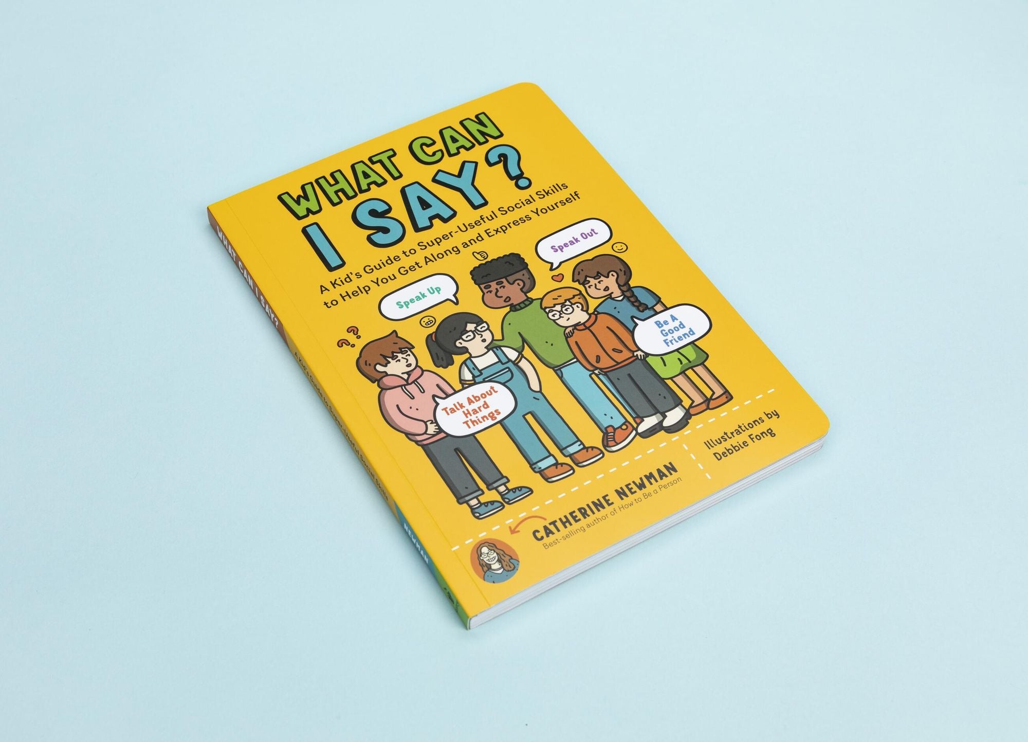 What Can I Say?: A Kid's Guide to Super-Useful Social Skills to Help You Get Along and Express Yourself; Speak Up, Speak Out, Talk about Hard Things, and Be a Good Friend
