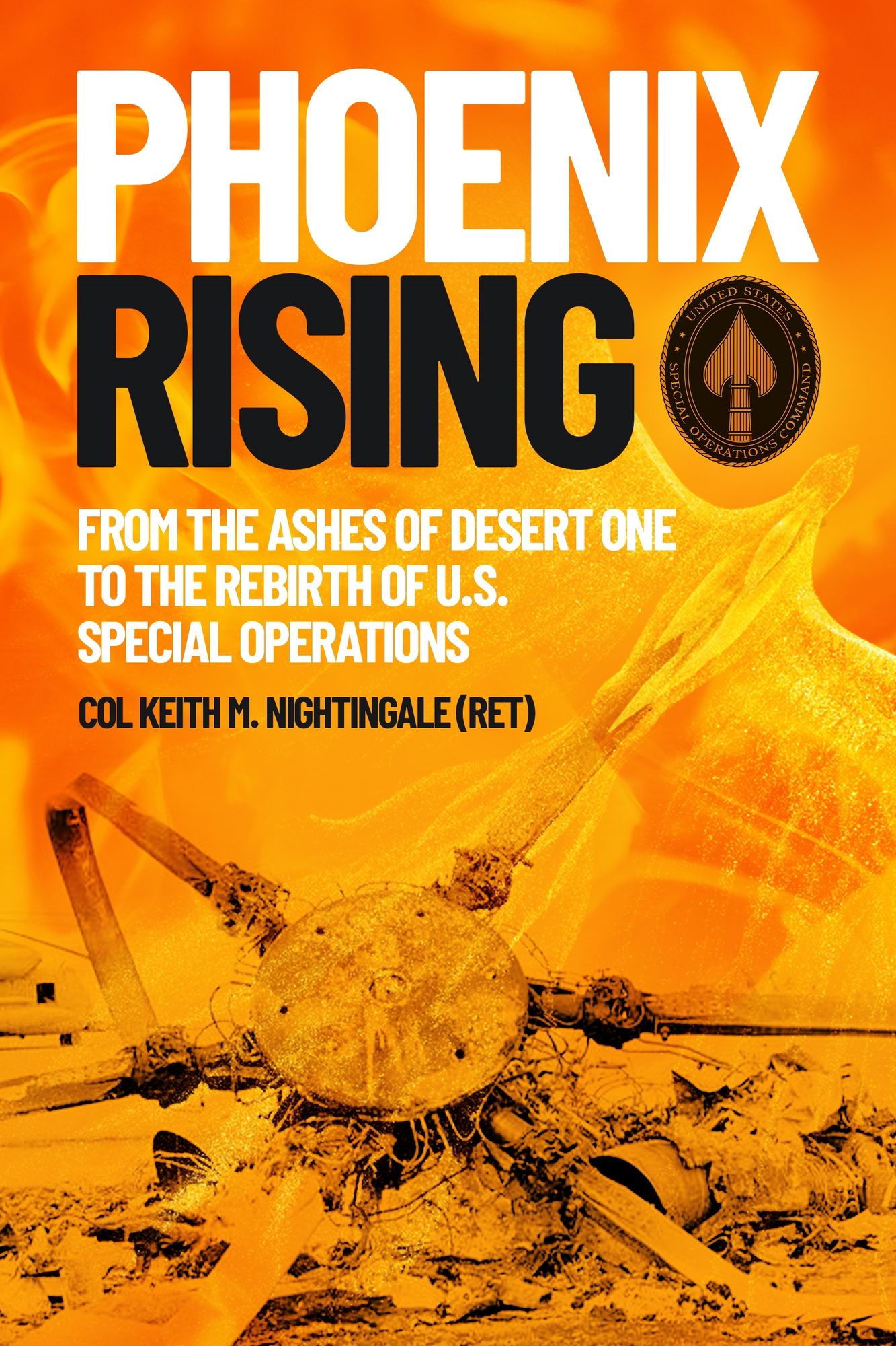 Phoenix Rising: From the Ashes of Desert One to the Rebirth of U.S. Special Operations