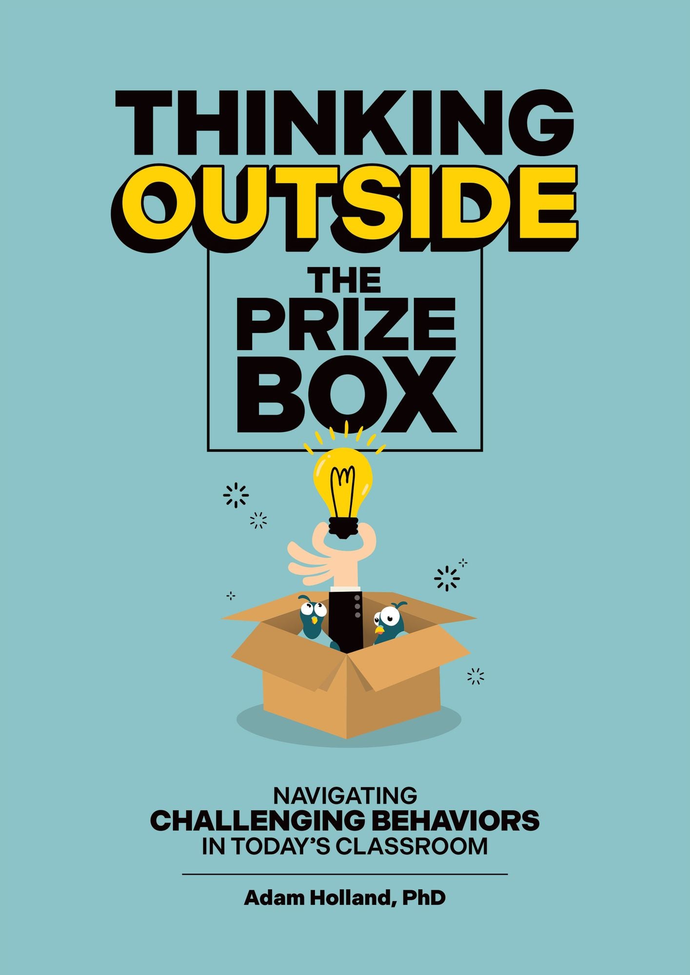Thinking Outside the Prize Box: Navigating Challenging Behaviors in Today's Classroom