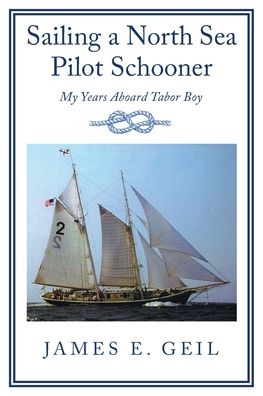 Sailing a North Sea Pilot Schooner: My Years Aboard Tabor Boy