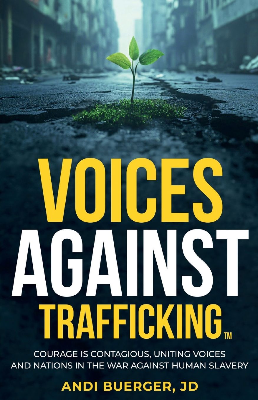Voices Against Trafficking: Courage is Contagious: Uniting Voices and Nations in the War Against Human Slavery