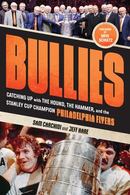 Bullies: Catching up with The Hound, The Hammer, and the Stanley Cup Champion Philadelphia Flyers