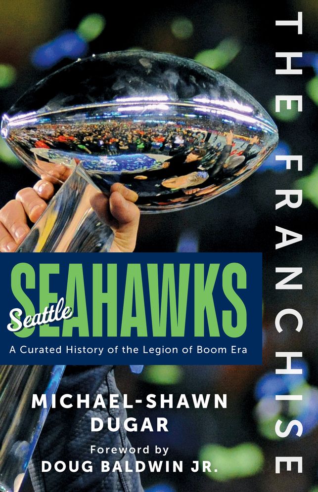 The Franchise: Seattle Seahawks: A Curated History of the Legion of Boom Era