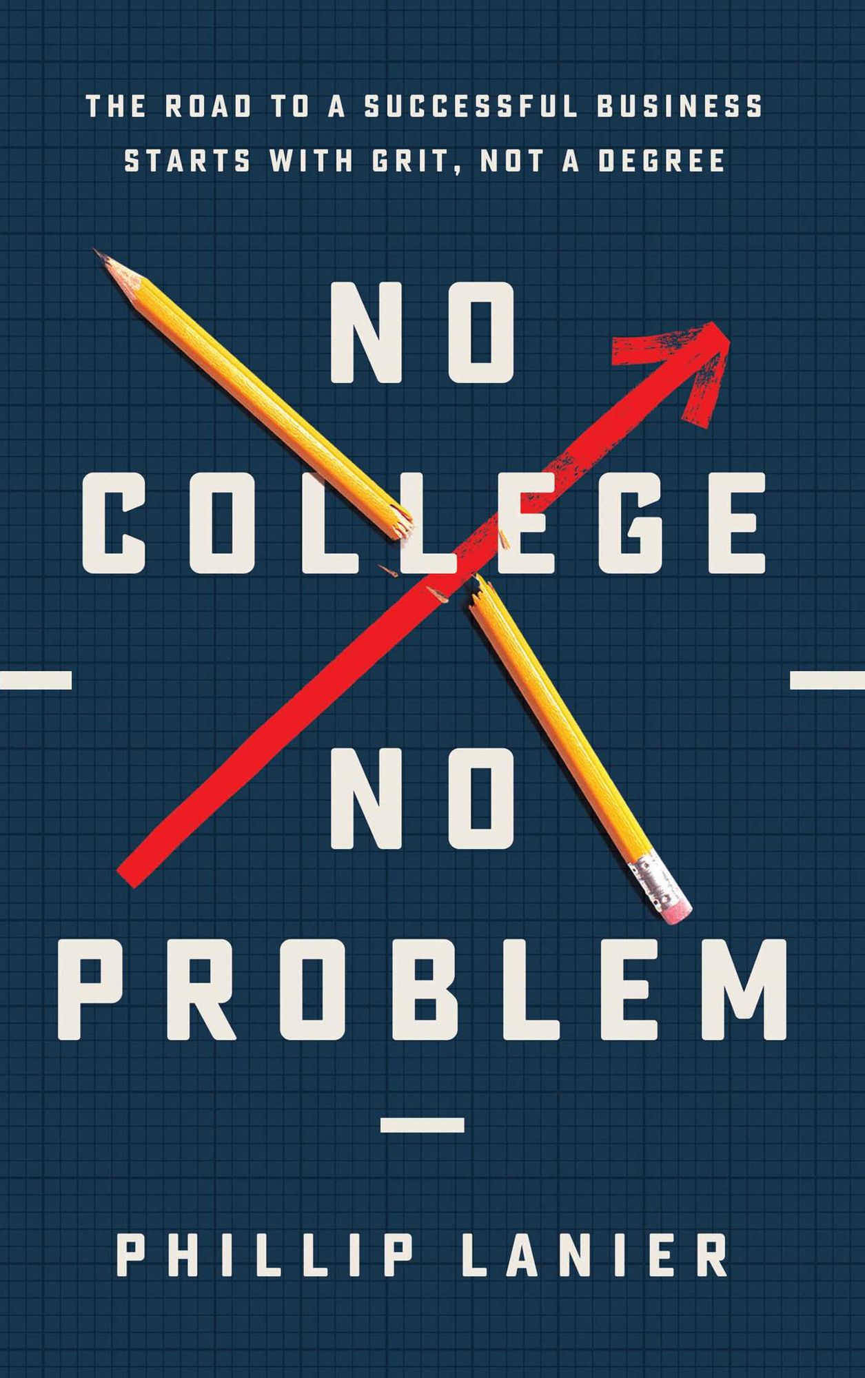 No College, No Problem: The Road to a Successful Business Starts with Grit, Not a Degree