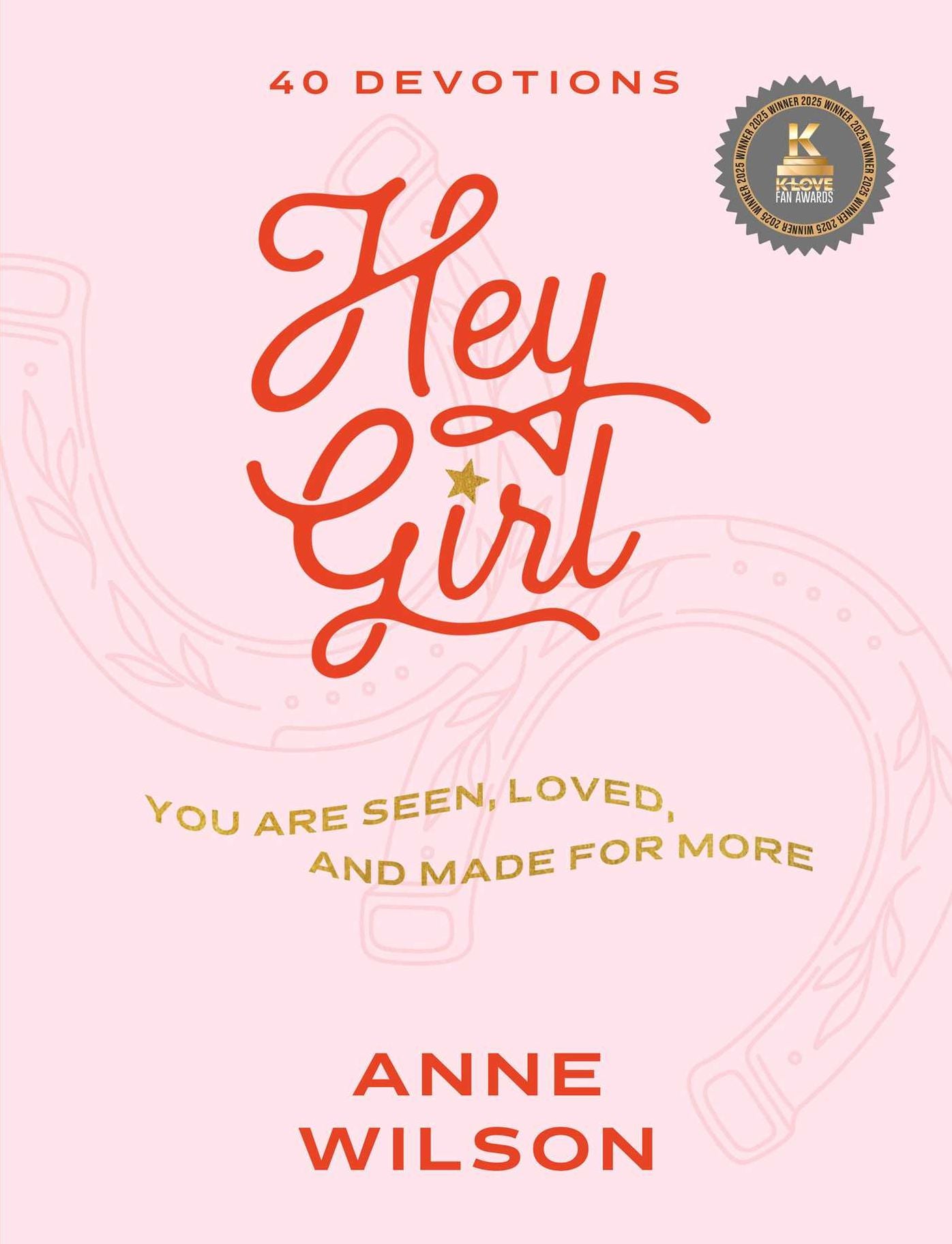 Hey Girl: You Are Seen, Loved, and Made for More-40 Devotions