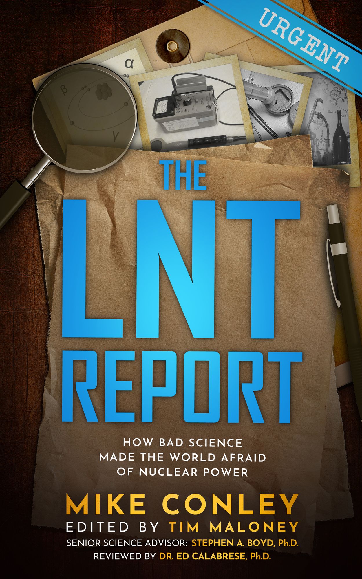 The LNT Report: How Bad Science Made The World Afraid of Nuclear Power