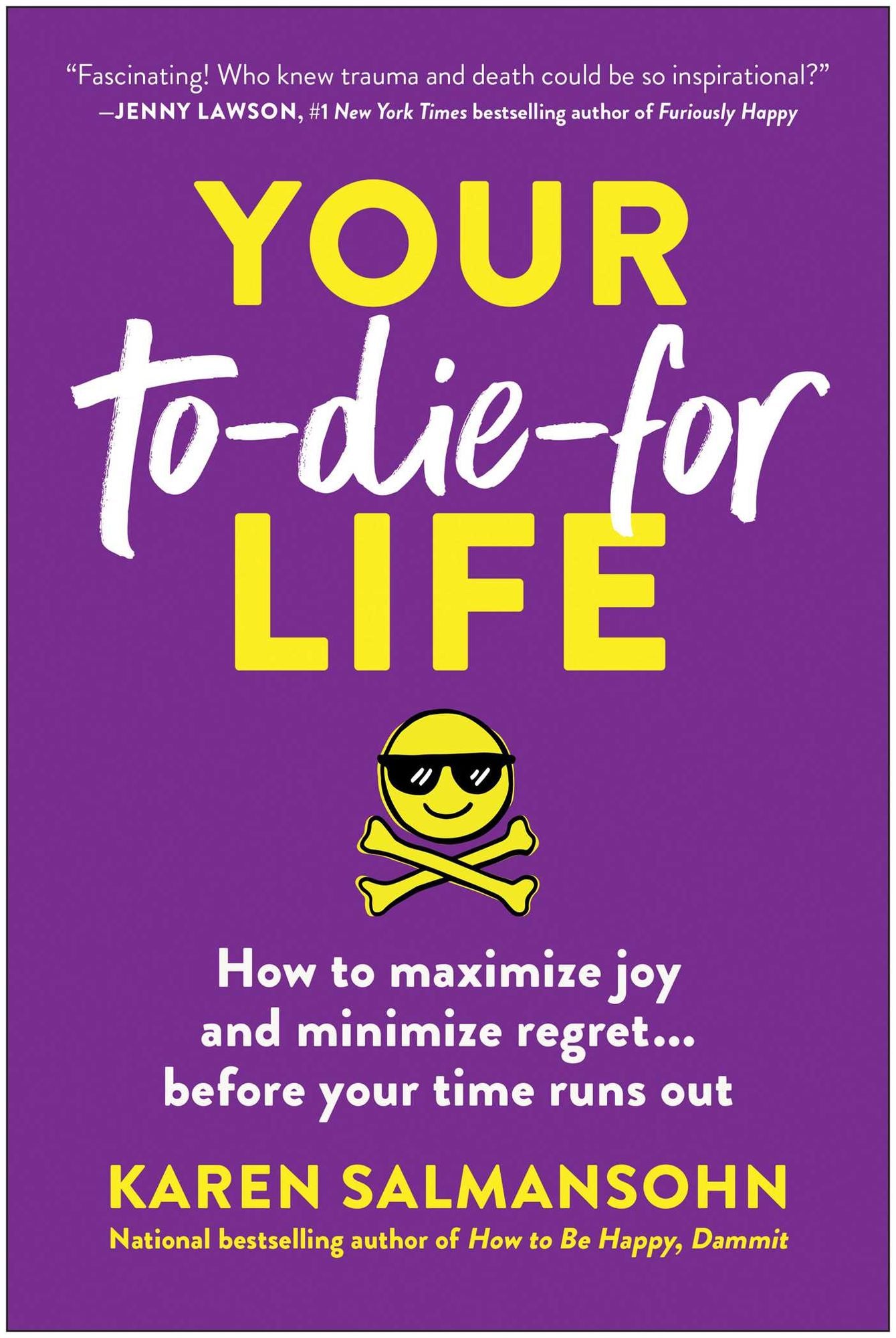 Your To-Die-For Life: How to Maximize Joy and Minimize Regret . . . Before Your Time Runs Out