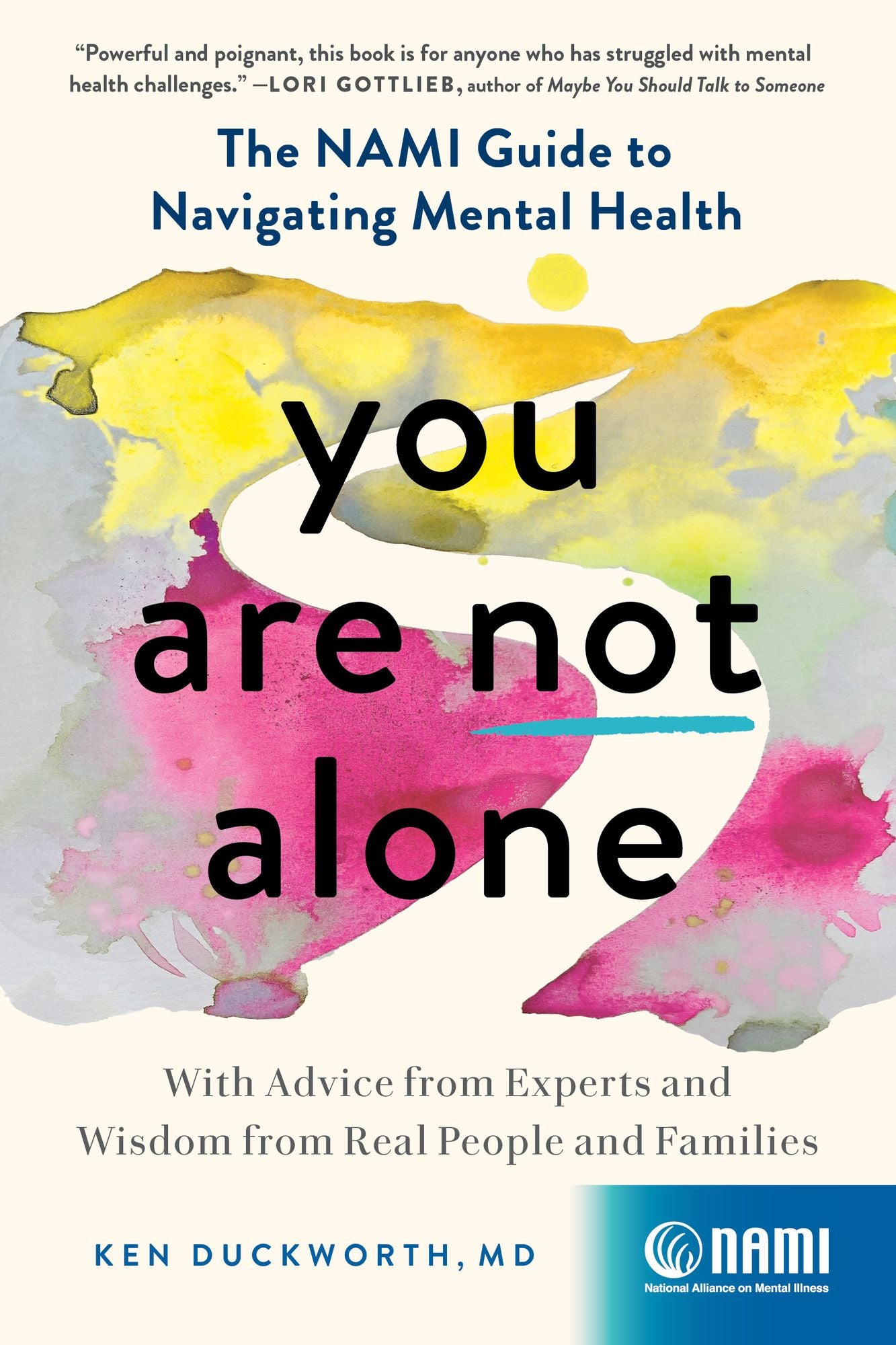 You Are Not Alone: The NAMI Guide to Navigating Mental Health-With Advice from Experts and Wisdom from Real People and Families