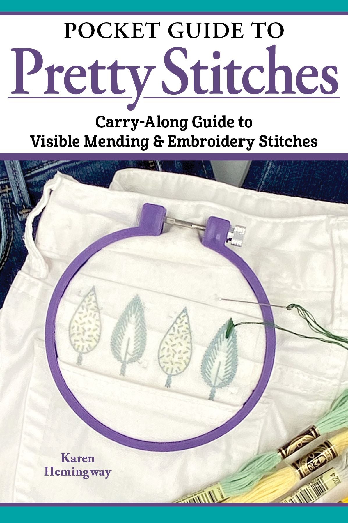 Pocket Guide to Pretty Stitches: Carry-Along Guide to Visible Mending & Embroidery Stitches