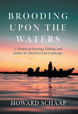 Brooding Upon the Waters: A Memoir of Farming, Fishing, and Failure in America's Lost Landscape