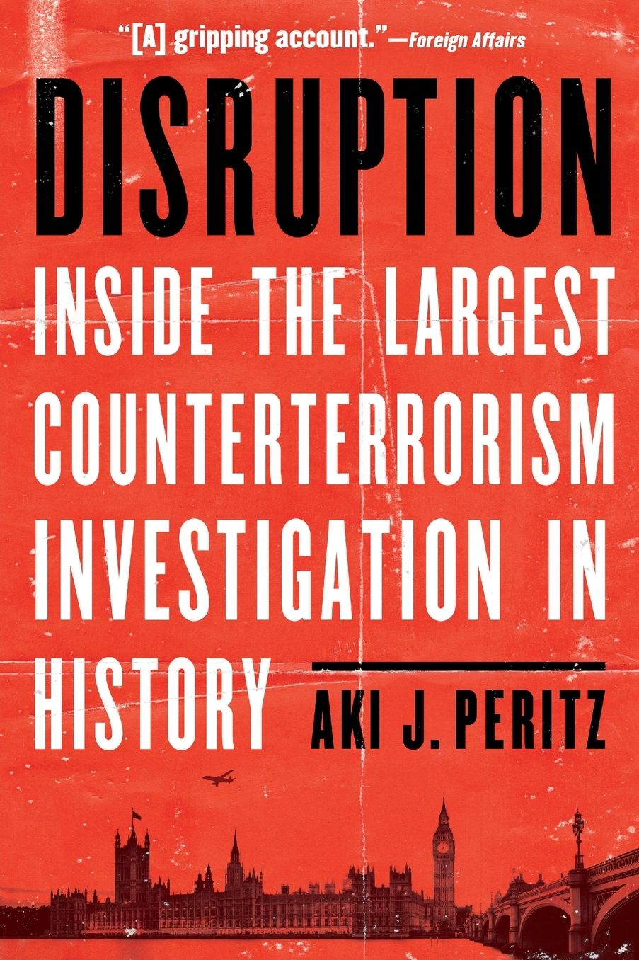 Disruption: Inside the Largest Counterterrorism Investigation in History
