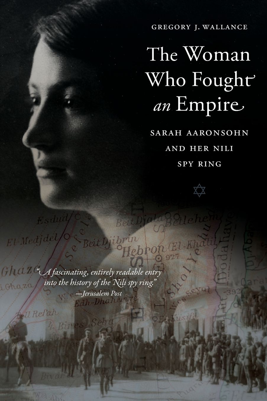 The Woman Who Fought an Empire: Sarah Aaronsohn and Her Nili Spy Ring